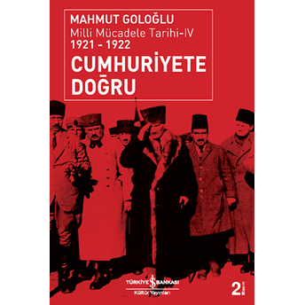 Cumhuriyete Doğru - Milli Mücadele Tarihi 4 (1921-1922) Mahmut Goloğlu