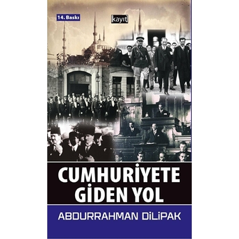 Cumhuriyete Giden Yol Abdurrahman Dilipak