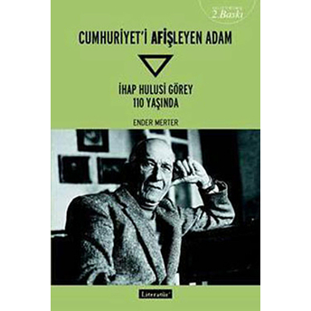 Cumhuriyeti Afişleyen Adam Ihap Hulusi Görey 110 Yaşında Ender Merter