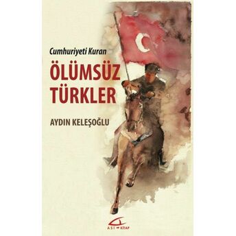 Cumhuriyeti Kuran Ölümsüz Türkler Aydın Keleşoğlu