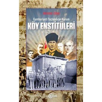 Cumhuriyeti Taçlandıran Kurum Köy Enstitüleri Mehmet Elibol