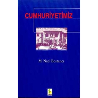 Cumhuriyetimiz M. Naci Bostancı