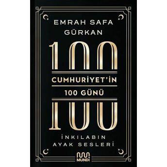 Cumhuriyetin 100 Günü: Inkılabın Ayak Sesleri Emrah Safa Gürkan