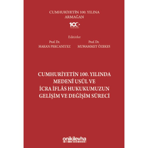 Cumhuriyetin 100. Yılında Medeni Usul Ve Icra Iflas Hukukumuzun Gelişim Ve Değişim Süreci Hakan Pekcanıtez