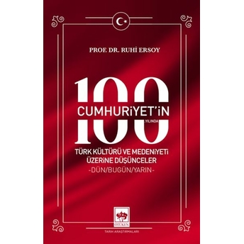 Cumhuriyet'in 100. Yılında Türk Kültürü Ve Medeniyeti Üzerine Düşünceler Ruhi Ersoy