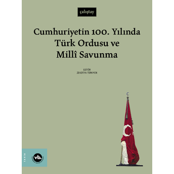 Cumhuriyetin 100. Yılında Türk Ordusu Ve Millî Savunma Zekeriya Türkmen