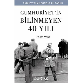 Cumhuriyetin Bilinmeyen 40 Yılı (1940-1980) - Türkiye’nin Kronolojik Tarihi Hüseyin Ertuğrul Karaca