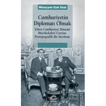 Cumhuriyetin Diplomatı Olmak Müzeyyen Ezel Ünal