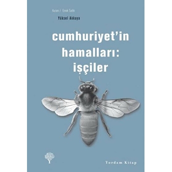 Cumhuriyet'in Hamalları - Işçiler Yüksel Akkaya