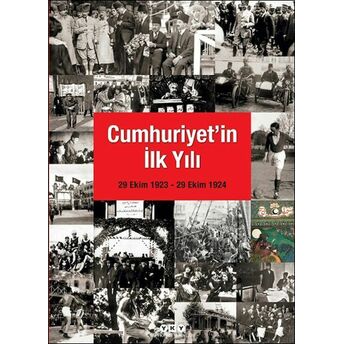 Cumhuriyet'in Ilk Yılı (29 Ekim 1923 – 29 Ekim 1924) Banu Işlet Sönmez, Binnur Mörel Büyükertan, Eser Özpalabıyıklar