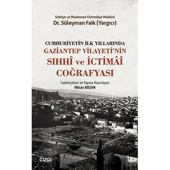 Cumhuriyetin Ilk Yıllarında Gaziantep Vilayeti'nin Sıhhi Ve Ictimai Coğrafyası Süleyman Faik Yargıcı