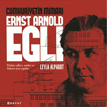 Cumhuriyetin Mimarı Ernst Arnold Egli Leyla Alpagut