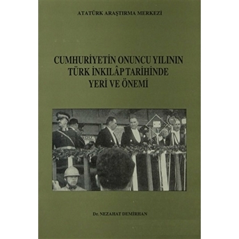 Cumhuriyetin Onuncu Yılının Türk Inkılap Tarihinde Yeri Ve Önemi Nezahat Demirhan