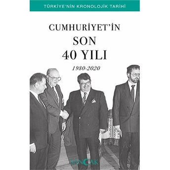 Cumhuriyetin Son 40 Yılı (1980-2020) - Türkiye’nin Kronolojik Tarihi Hüseyin Ertuğrul Karaca