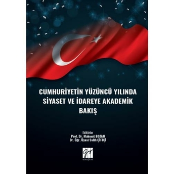 Cumhuriyetin Yüzüncü Yılında Siyaset Ve Idareye Akademik Bakış Mahmut Bozan