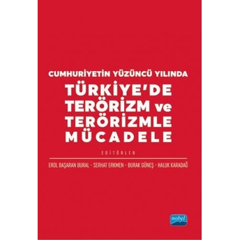 Cumhuriyetin Yüzüncü Yılında Türkiye’de Terörizm Ve Terörizmle Mücadele Erol Başaran Bural