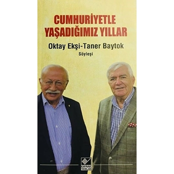 Cumhuriyetle Yaşadığımız Yıllar Oktay Ekşi, Taner Baytok