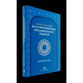 Cumhuriyetten Günümüze Ilk Ve Ortaöğretimde Peygamber Inancı Öğretimi Ramazan Gürel