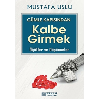 Cümle Kapısından Kalbe Girmek (Öğütler Ve Düşünceler) Mustafa Uslu