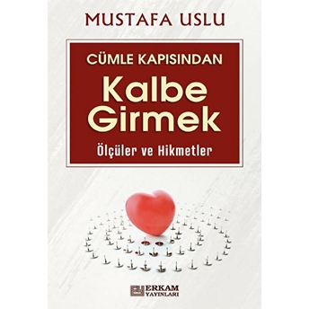 Cümle Kapısından Kalbe Girmek (Ölçüler Ve Hikmetler) Mustafa Uslu