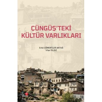 Çüngüş'teki Kültür Varlıkları Erbil Cömertler Aktuğ, Irfan Yıldız