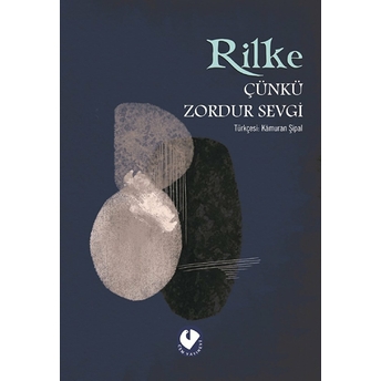 Çünkü Zordur Sevgi Rainer Maria Rilke