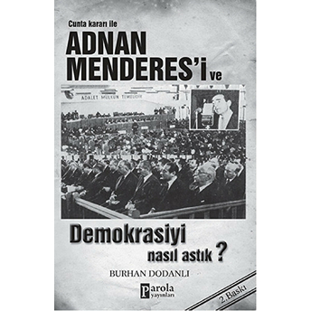 Cunta Kararı Ile Adnan Menderes'i Ve Demokrasiyi Nasıl Astık? Burhan Dodanlı