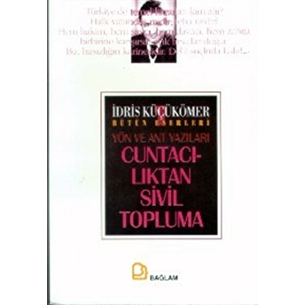 Cuntacılıktan Sivil Topluma Yön Ve Ant Yazıları Idris Küçükömer