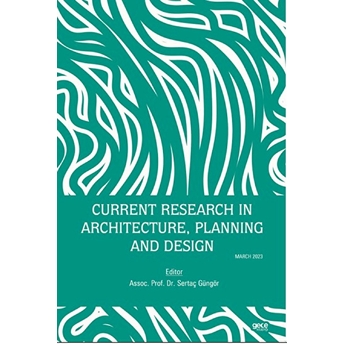 Current Research In Architecture, Planning And Design - Sertaç Güngör