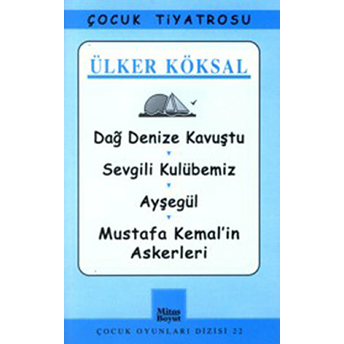 Dağ Denize Kavuştu / Sevgili Kulübemiz / Ayşegül / Mustafa Kemal'in Askerleri Ülker Köksal