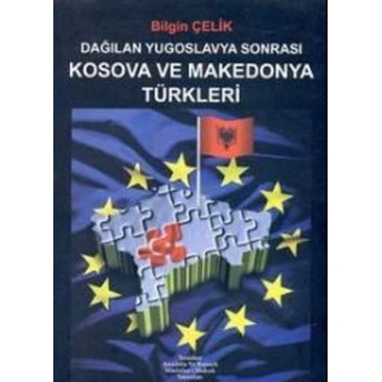 Dağılan Yugoslavya Sonrası Kosova Ve Makedonya Türkleri Bilgin Çelik