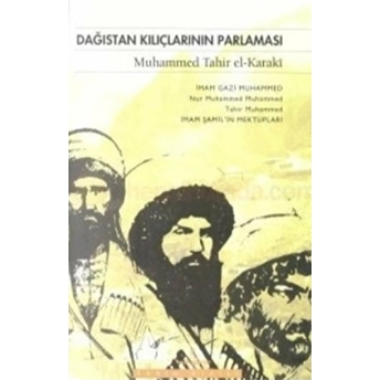 Dağıstan Kılıçlarının Parlaması Imam Gazi Muhammed Nur Muhammed Muhammed Tahir Muhammed Imam Şamil’in Mektupları Muhammed Tahir El-Karaki