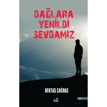 Dağlara Yenildi Sevdamız - Bektaş Çağdaş