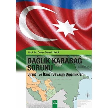 Dağlık Karabağ Sorunu - Birinci Ve Ikinci Savaşın Dinamikleri Ömer Göksel Işyar