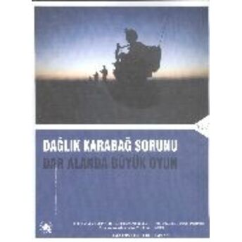 Dağlık Karabağ Sorunu - Dar Alanda Büyük Oyun Turgut Demirtepe