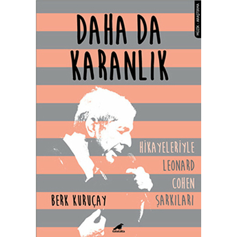 Daha Da Karanlık (Hikayeleriyle Leonard Cohen Şarkıları)