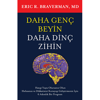 Daha Genç Beyin Daha Dinç Zihin Eric R. Braverman, Md