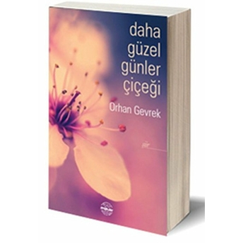 Daha Güzel Günler Çiçeği Orhan Gevrek