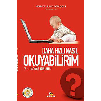 Daha Hızlı Nasıl Okuyabilirim? (7 - 14 Yaş)-Mehmet Murat Döğüşgen