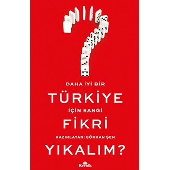 Daha Iyi Bir Türkiye Için Hangi Fikri Yıkalım? Gökhan Şen