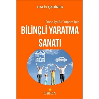 Daha Iyi Bir Yaşam Için Bilinçli Yaratma Sanatı Halis Şahiner