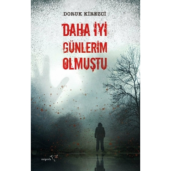 Daha Iyi Günlerim Olmuştu Doruk Kirezci