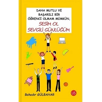 Daha Mutlu Ve Başarılı Bir Öğrenci Olmam Mümkün, Sesim Ol Sevgili Günlüğüm - Bahadır Gülbahar