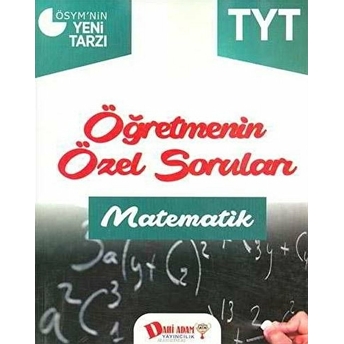 Dahi Adam Tyt Öğretmenin Özel Soruları Matematik Soru Bankası Kolektif