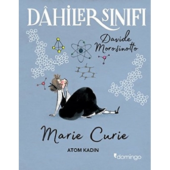 Dahiler Sınıfı: Marie Curie - Atom Kadın Davide Morosinotto