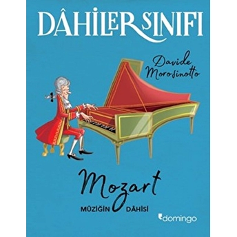 Dahiler Sınıfı: Mozart - Müziğin Dahisi Davide Morosinotto