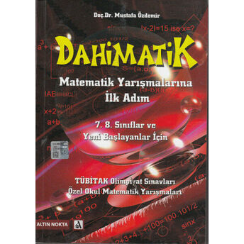 Dahimatik Matematik Yarışmalarına Ilk Adım / 7. 8. Sınıflar Ve Yeni Başlayanlar Için Dr. H. Mustafa Özdemir