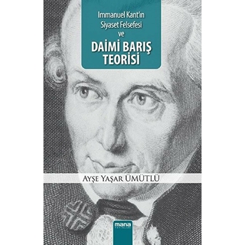 Daimi Barış Teorisi; Immanuel Kant`ın Siyaset Felsefesiımmanuel Kant'ın Siyaset Felsefesi Ayşe Yaşar Ümütlü