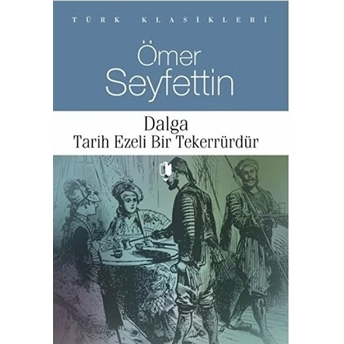 Dalga - Tarih Ezeli Bir Tekerrürdür Ömer Seyfettin