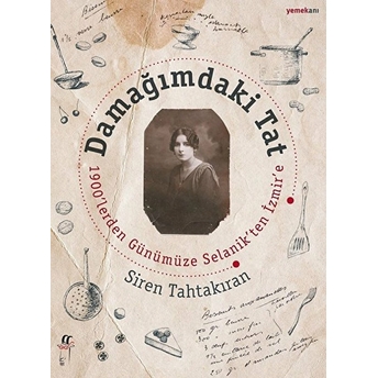 Damağımdaki Tat 1900'Lereden Günümüze Selanik'ten Izmir'e Siren Tahtakıran